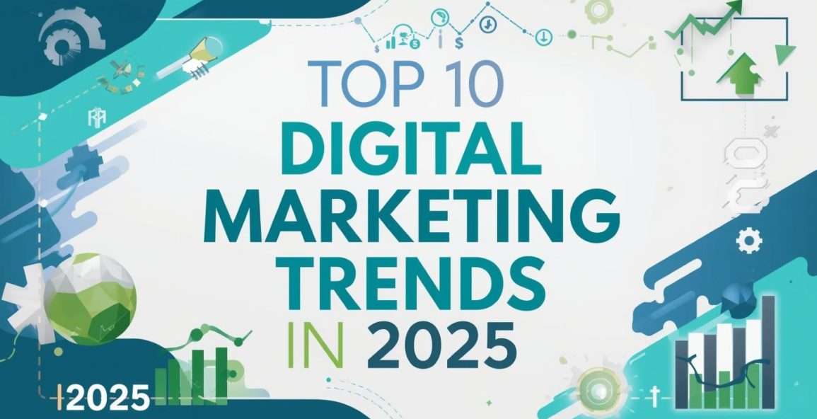 Top 10 digital marketing trends of 2025