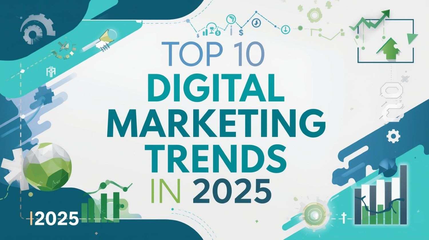 Top 10 digital marketing trends of 2025