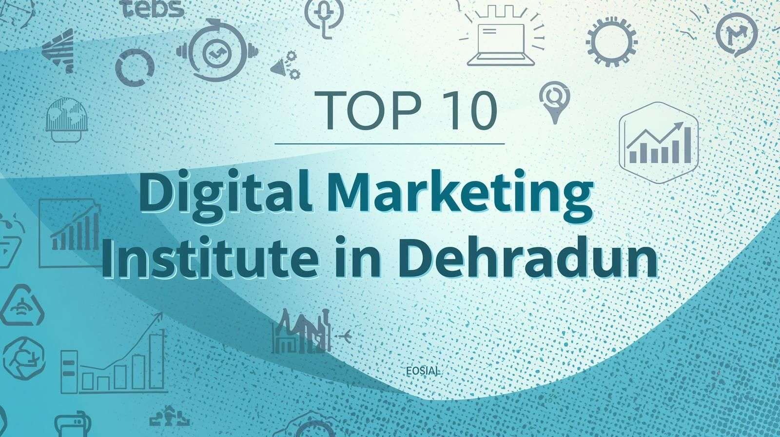 Top 10 Digital Marketing Institute in Dehradun (2025 Shortlists)